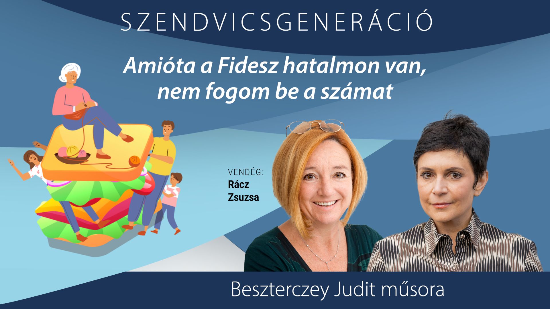 Rácz Zsuzsa: Amióta a Fidesz hatalmon van, 15 éve nem fogom be a számat – Szendvicsgeneráció