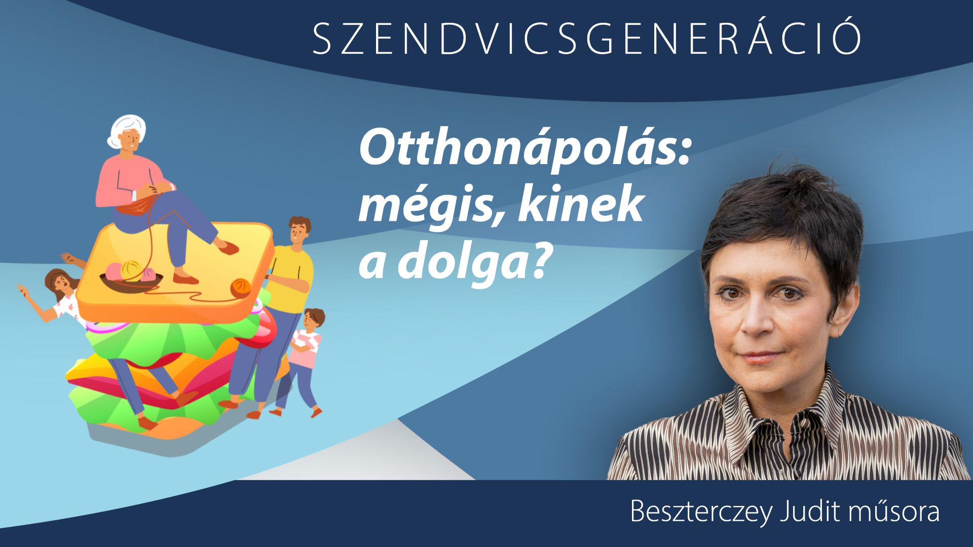 Otthonápolás: mégis, kinek a dolga? – Szendvicsgeneráció podcast
